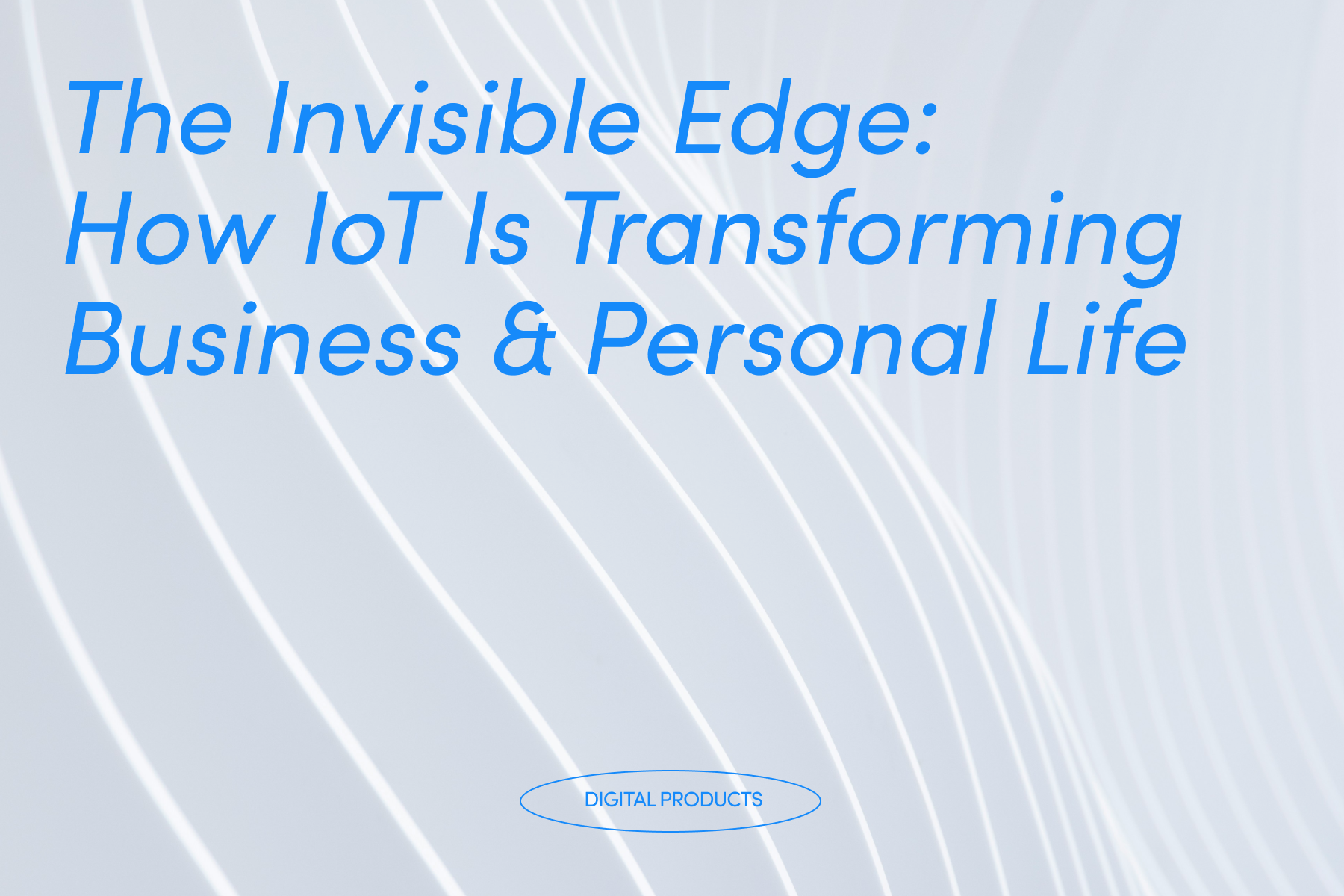 The Invisible Edge: How IoT Is Transforming Business & Personal Life Image