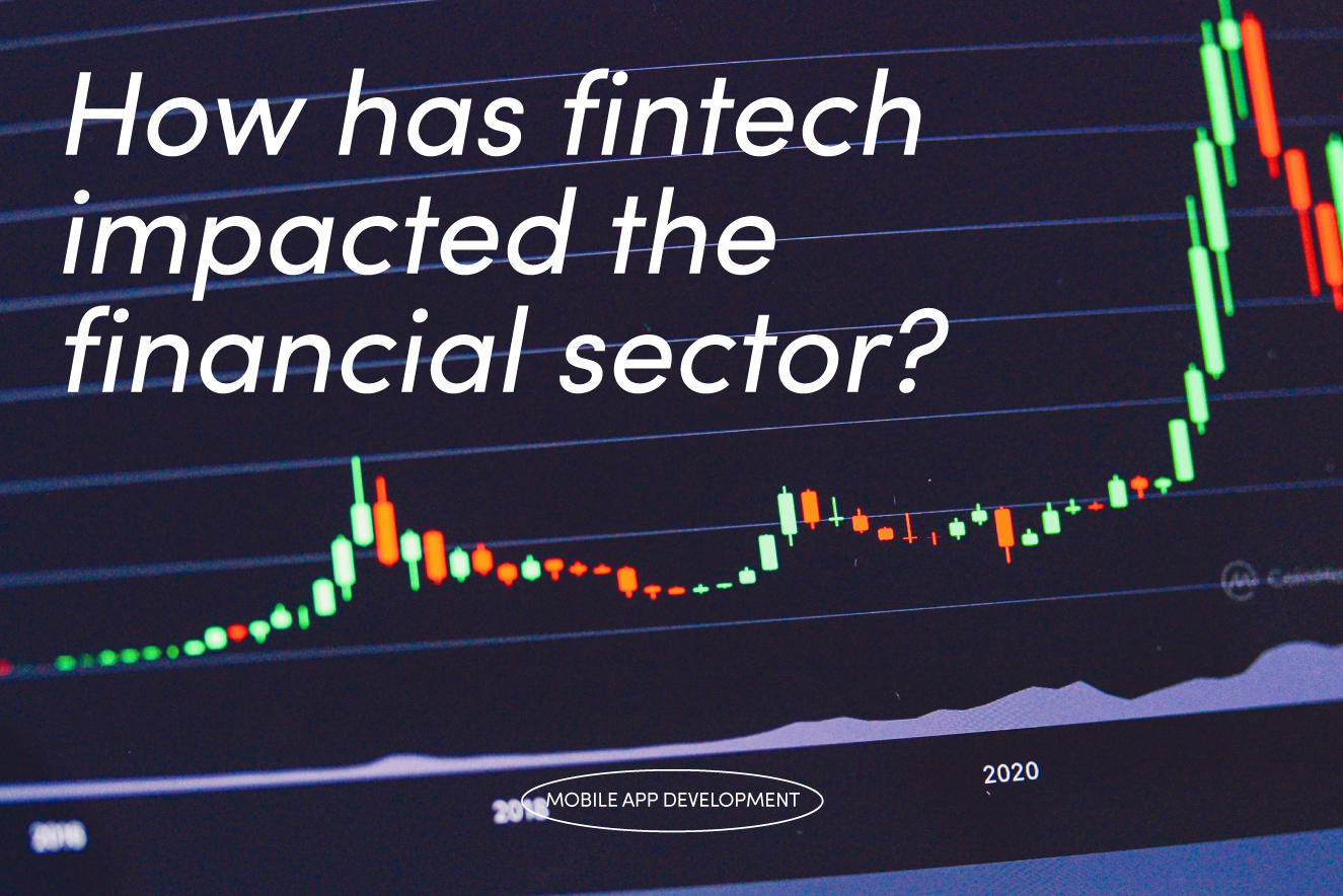 How has fintech impacted the financial sector?