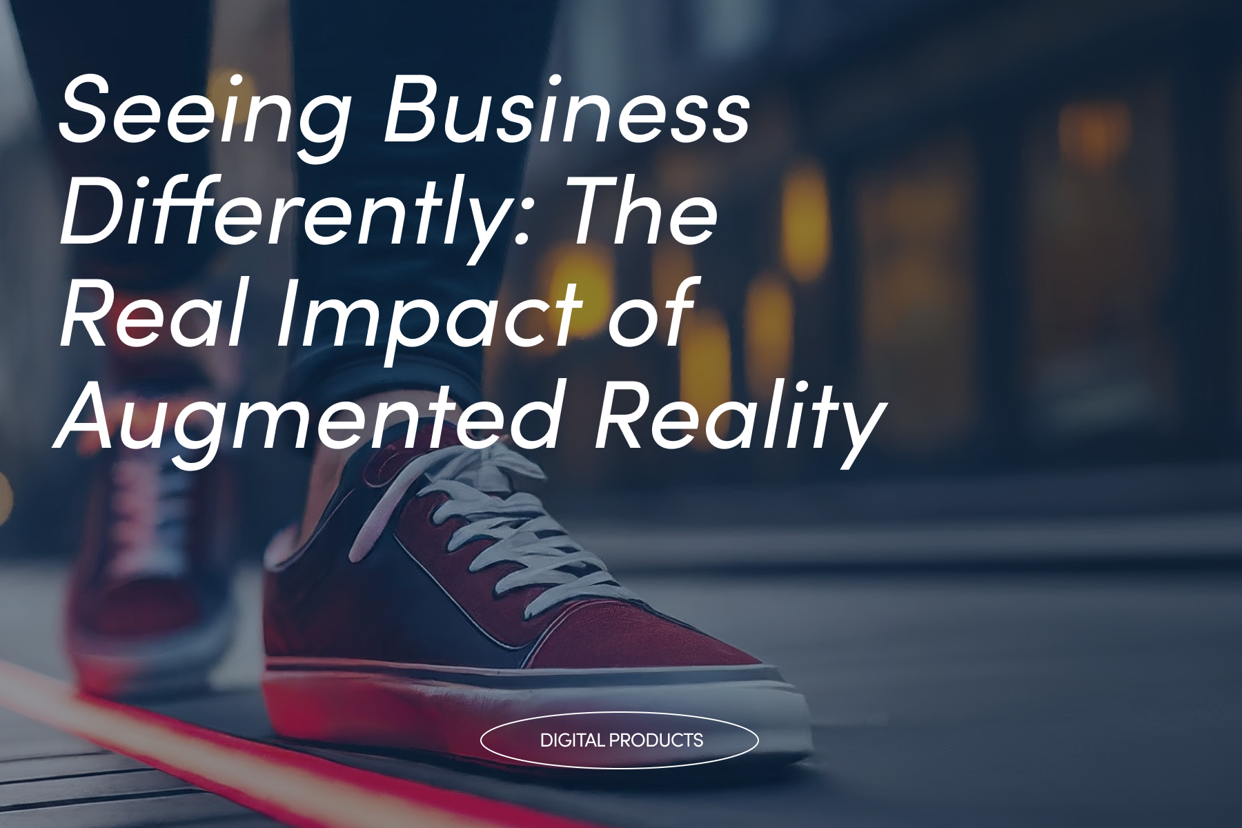 Seeing Business Differently: The Real Impact of Augmented Reality Image